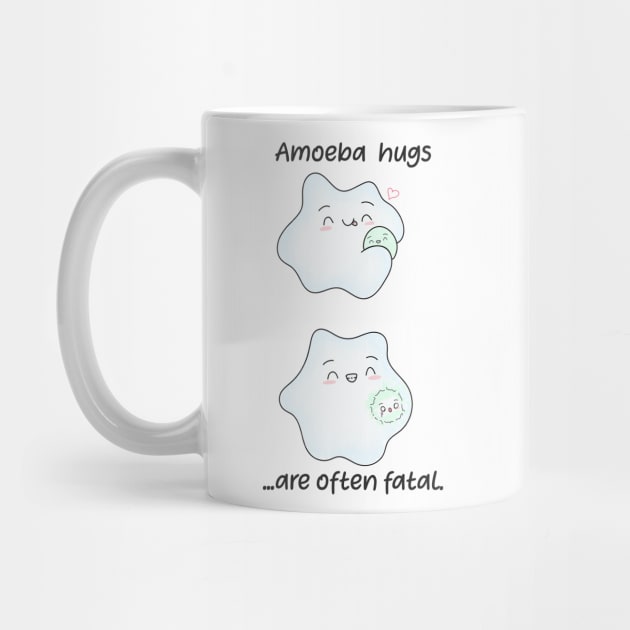 Amoeba hugs are often fatal. Biology Pun Fun by labstud